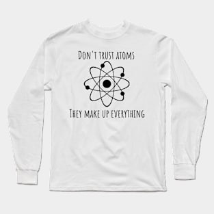 Don't Trust Atoms Long Sleeve T-Shirt